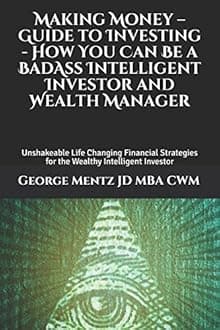 Making Money – Guide to Investing - How You Can Be a BadAss Intelligent Investor and Wealth Manager: Unshakeable Life Changing Financial Strategies ... (Making Money Guide to Investing Series #1)