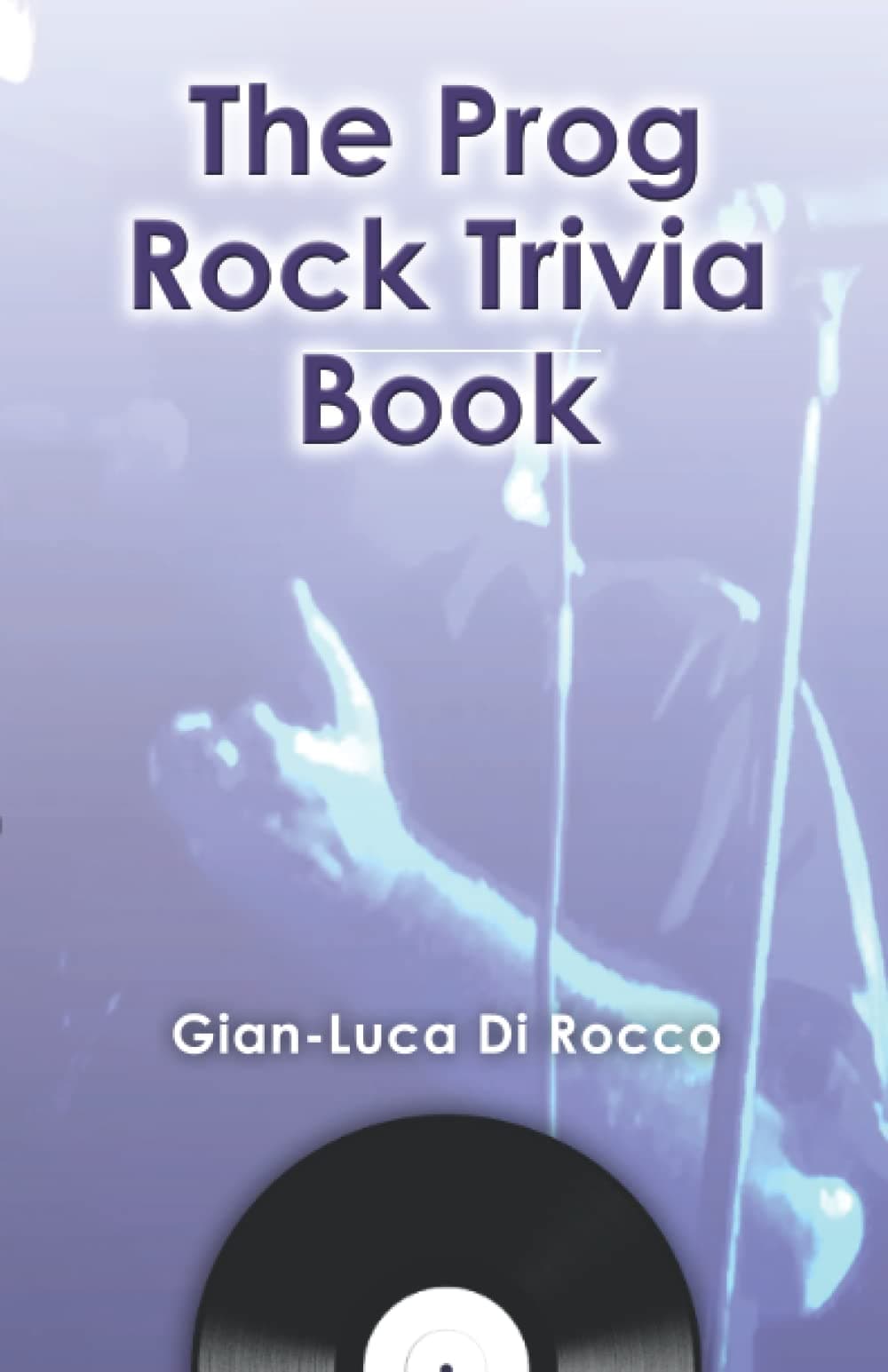 The Prog Rock Trivia Book