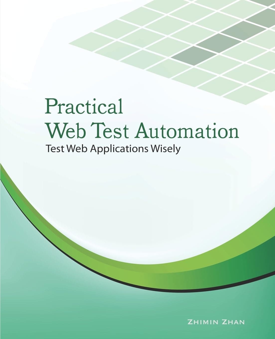 Practical Web Test Automation: Automated test web applications wisely with Selenium WebDriver Second Edition