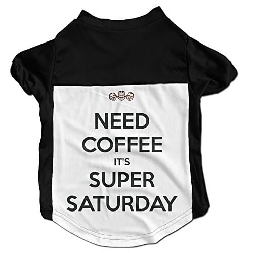 Cool Need Coffee It'S Super Saturday Pet Clothes