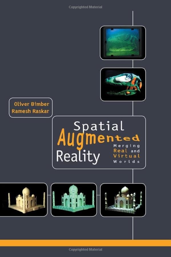 Spatial Augmented Reality: Merging Real and Virtual Worlds