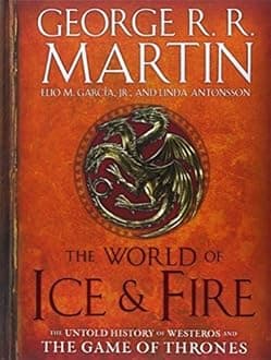 The World of Ice & Fire: The Untold History of Westeros and the Game of Thrones (A Song of Ice and Fire) by Martin, George R.R., Garcia, Elio, Antonsson, Linda (2014) Hardcover