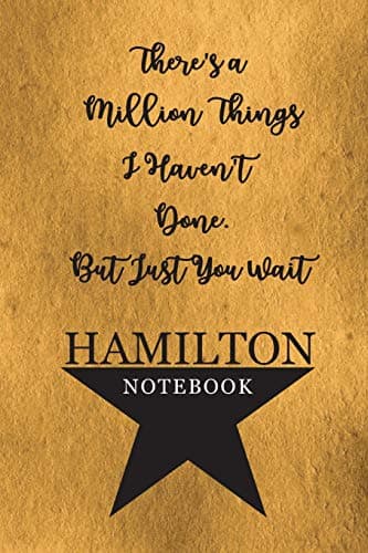 Hamilton Notebook: 110 Blank Lined Page, College Ruled Composition Notebook, Students, Songwriting, Notes, Broadway Musical Gift Size 6x9in