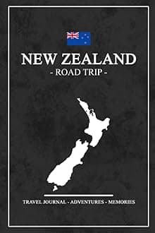 New Zealand Road Trip Travel Journal: Travel Diary New Zealand Roadtrip / Hiking, Backpacking, Camping, Traveling Log Book / Gift and Souvenir / Road Trip Planner / Expenses Log / Vacation Essentials