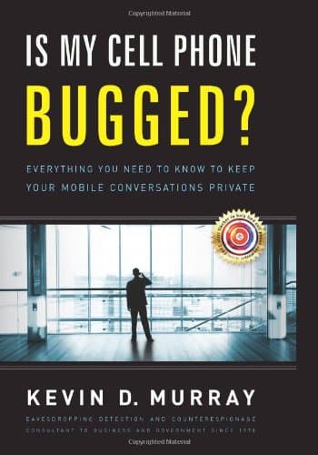 Is My Cell Phone Bugged?: Everything You Need to Know to Keep Your Mobile Conversations Private