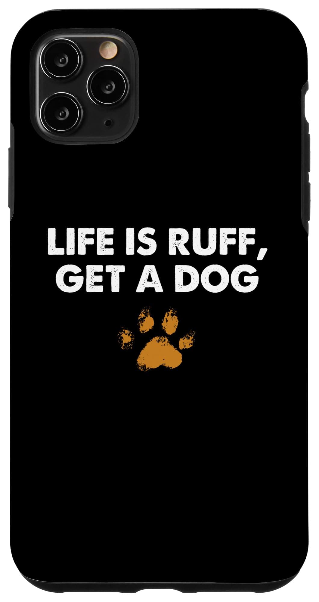 iPhone 11 Pro Max Life is ruff get a dog Funny Quote Dog Lovers Case