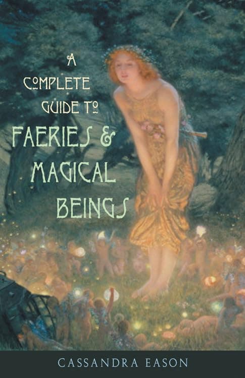 Complete Guide to Faeries & Magical Beings: Explore the Mystical Realm of the Little People Paperback – October 1, 2002