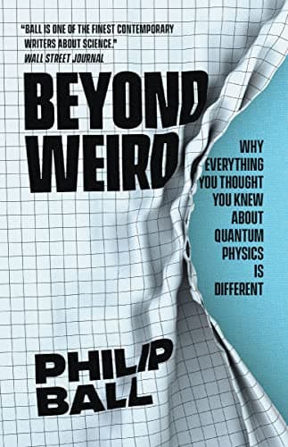 Beyond Weird: Why Everything You Thought You Knew about Quantum Physics Is Different First Edition, Kindle Edition