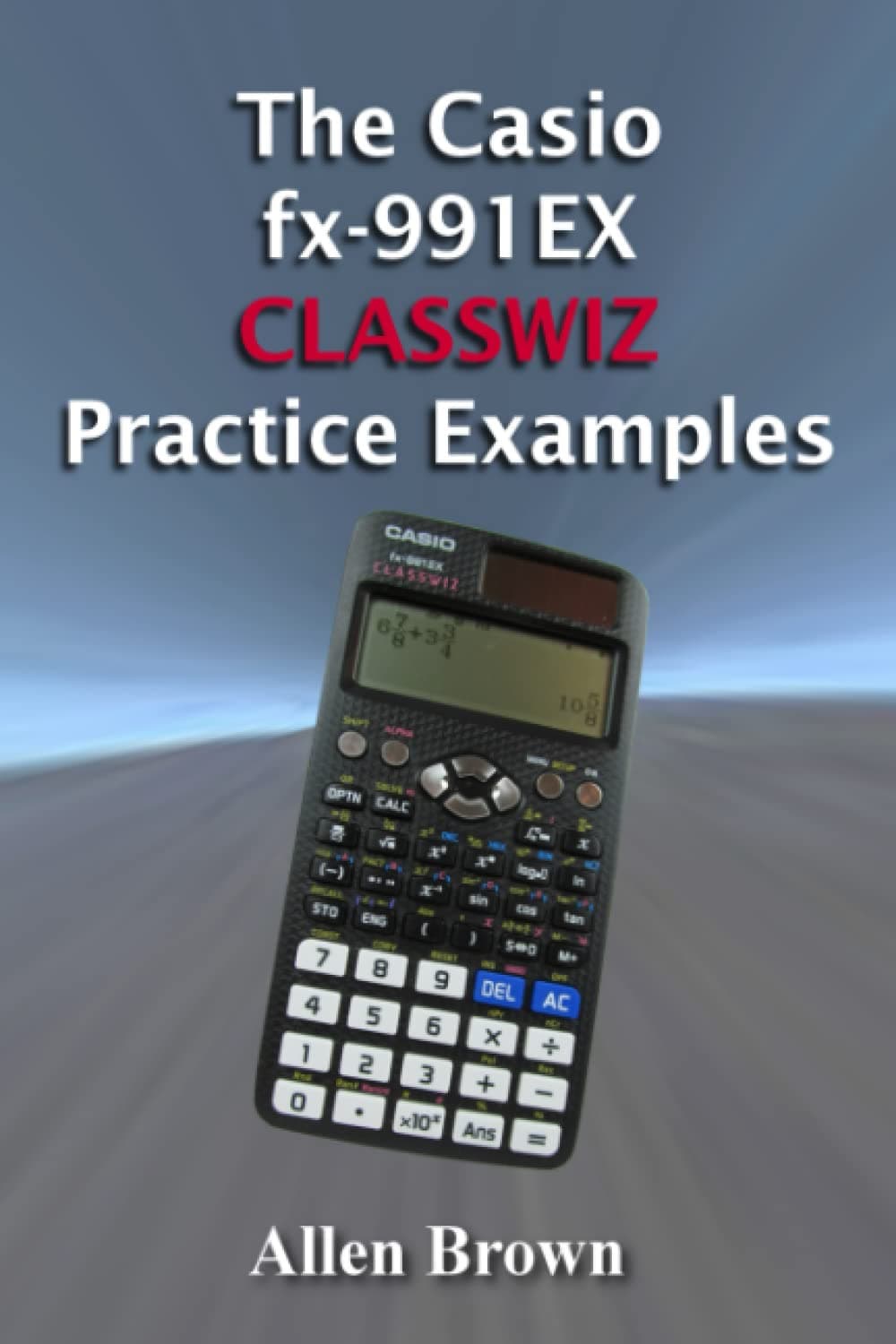 The Casio fx-991EX CLASSWIZ Practice Examples Paperback – July 22, 2022