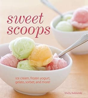 Sweet Scoops: Ice Cream, Gelato, Frozen Yogurt, Sorbet and More! Paperback – March 1, 2011