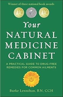 Your Natural Medicine Cabinet: A Practical Guide to Drug-Free Remedies for Everyday Complaints