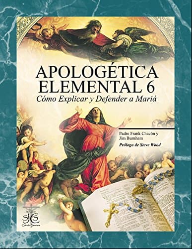 Apologética Elemental 6: Cómo Explicar y defender María (Spanish Edition)