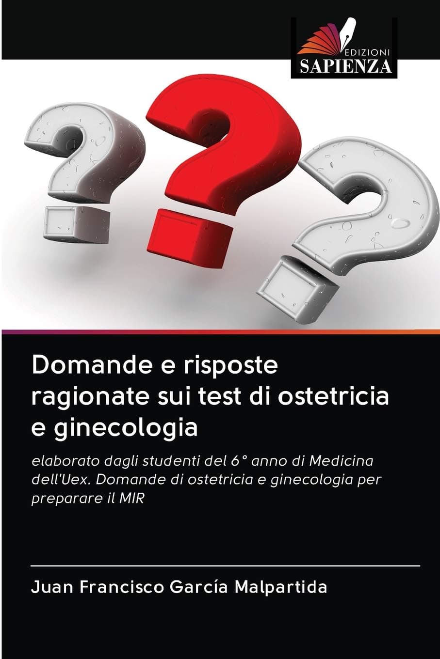 Domande e risposte ragionate sui test di ostetricia e ginecologia: elaborato dagli studenti del 6° anno di Medicina dell'Uex. Domande di ostetricia e ginecologia per preparare il MIR