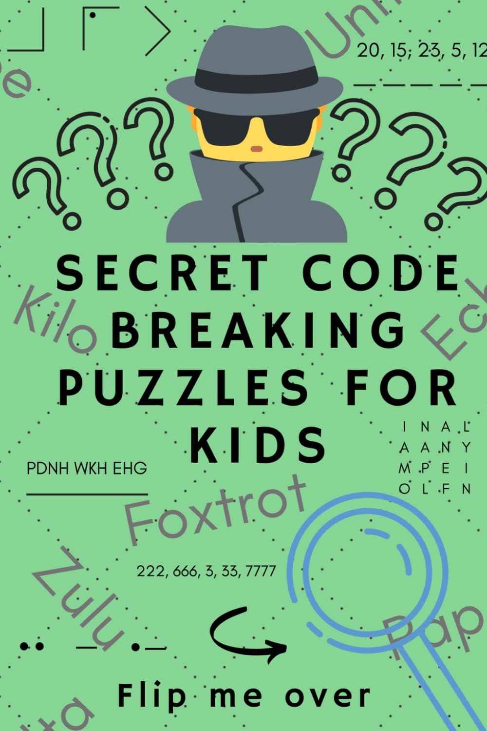 Secret Code Breaking Puzzles for Kids: Create and Crack 25 Codes and Cryptograms for Children aged 6 to 10. Great as a Gift for Junior Spies