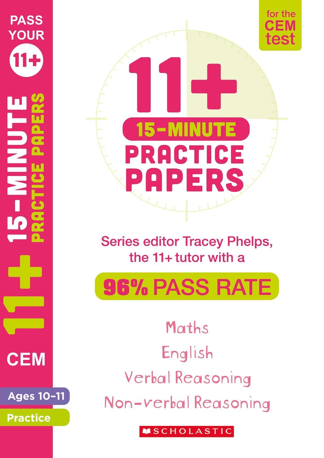 11+ Practice Papers for the CEM Test: 15-minute quick tests for English, Verbal Reasoning, Maths and Non-Verbal Reasoning (Ages 10-11) by Tracey Phelps, the tutor with a 96% pass rate.