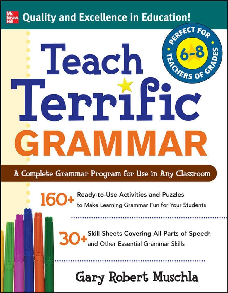Teach Terrific Grammar, Grades 6-8: A Complete Grammar Program for Use in Any Classroom (McGraw-Hill Teacher Resources)