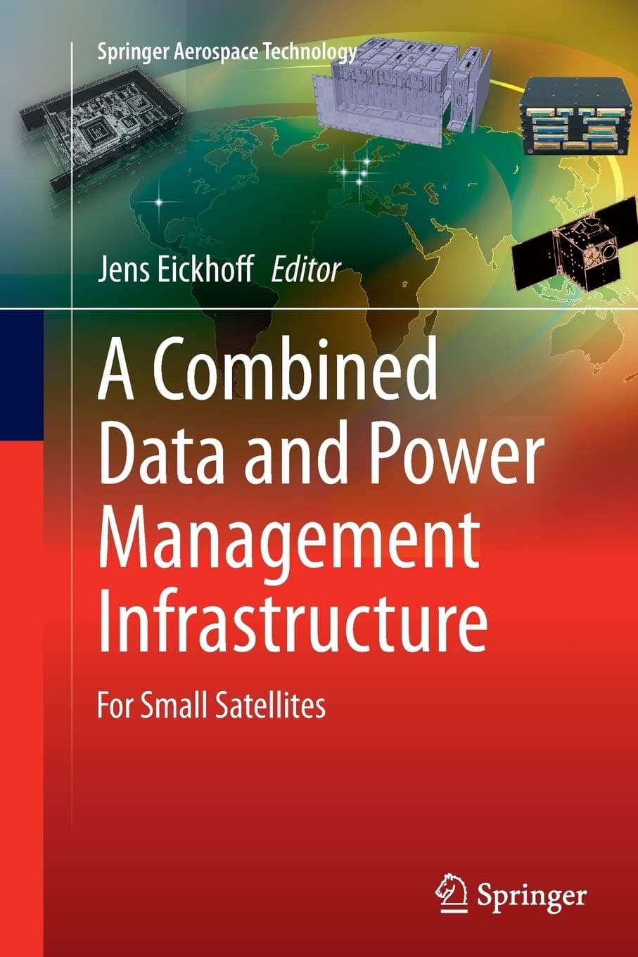 Jens EickhoffA Combined Data and Power Management Infrastructure: For Small Satellites
