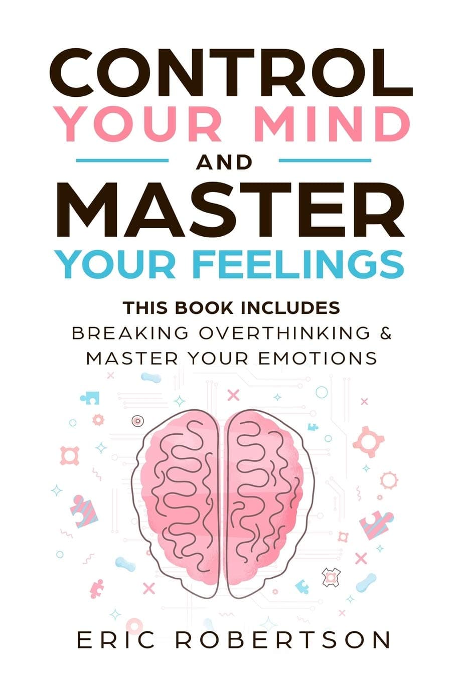 Independently Published Control your mind and master your feelings: this book includes - break overthinking & master your emotions