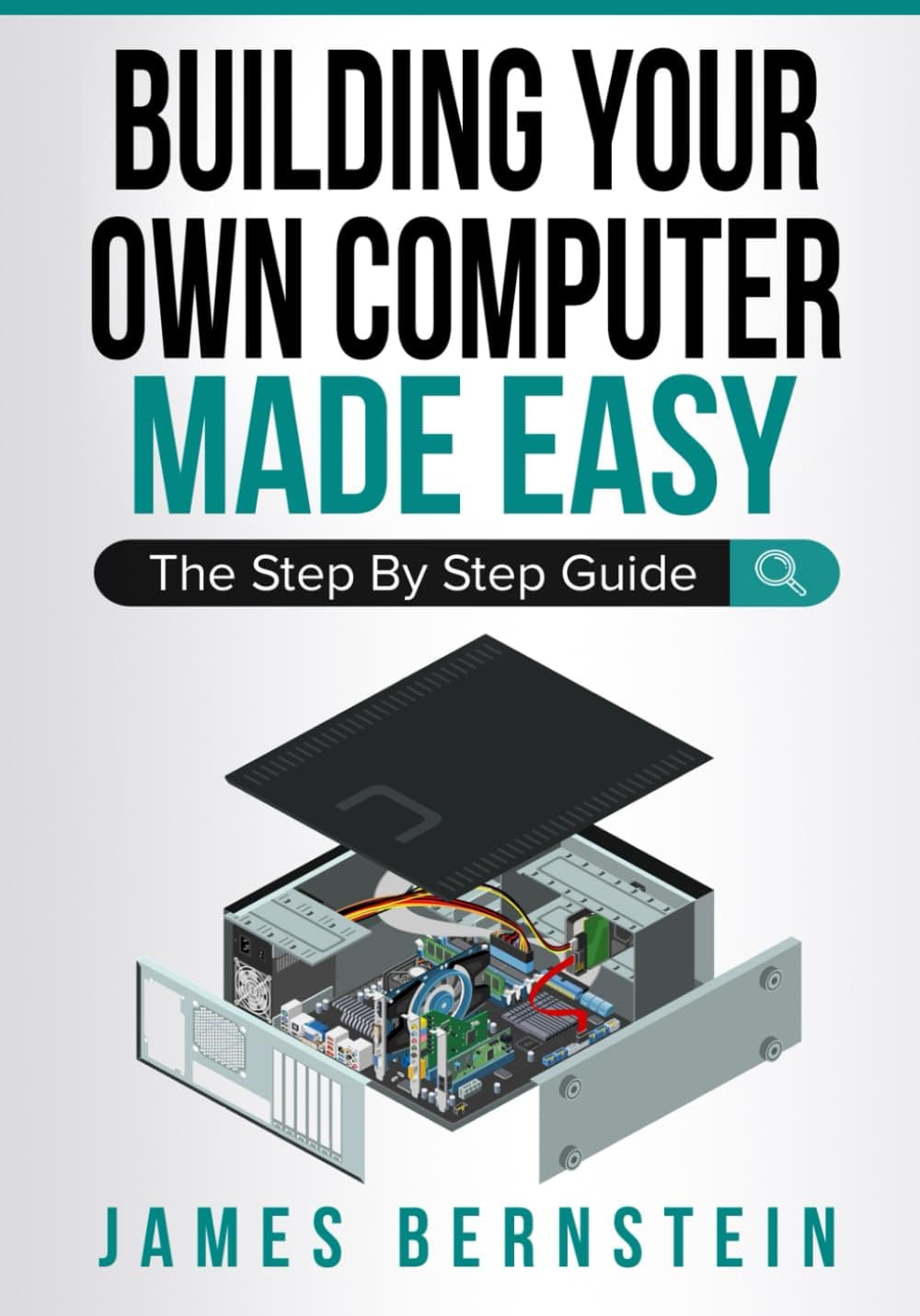 Independently Published Building Your Own Computer Made Easy: The Step By Step Guide