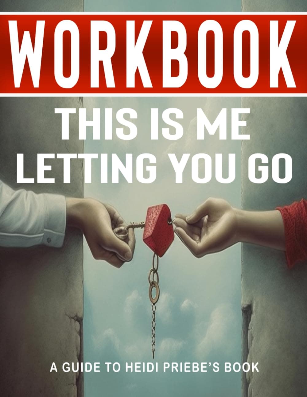 Workbook for This Is Me Letting You Go : An Interactive Guide to Heidi Priebe's Book