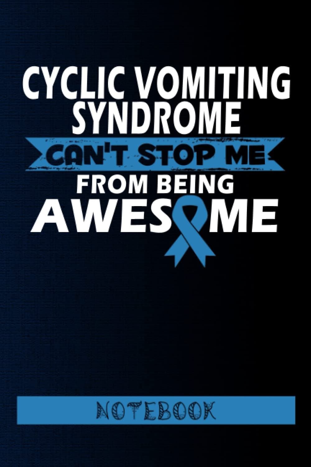 Cyclic Vomiting Syndrome Warrior Notebook: Cyclic Vomiting Syndrome Journal Notebook (6x9), Perfect gift Cyclic Vomiting Syndrome Warrior