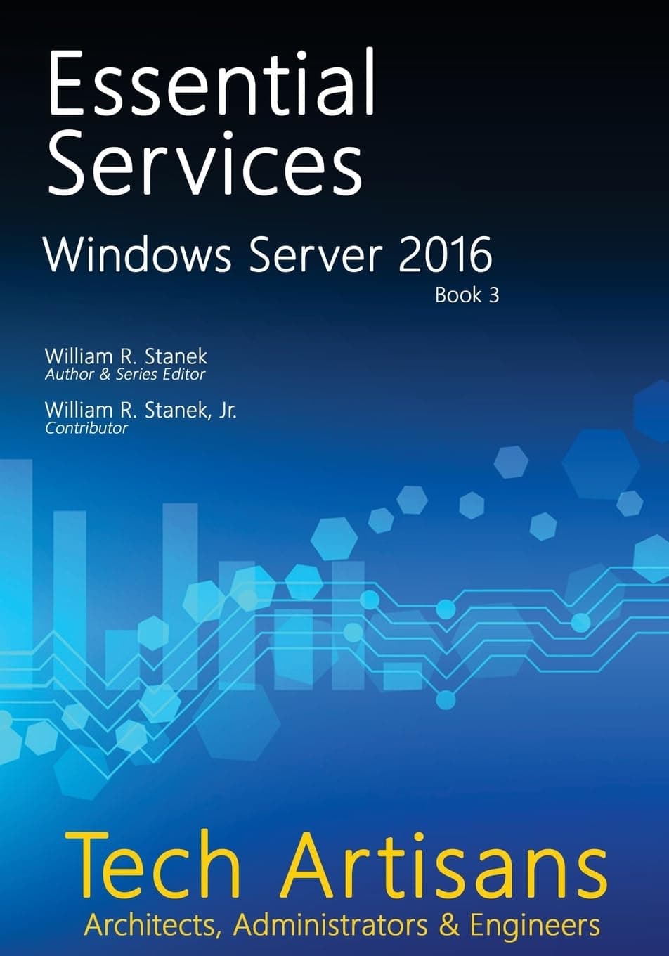 Windows Server 2016: Essential Services (Tech Artisans Library for Windows Server 2016)