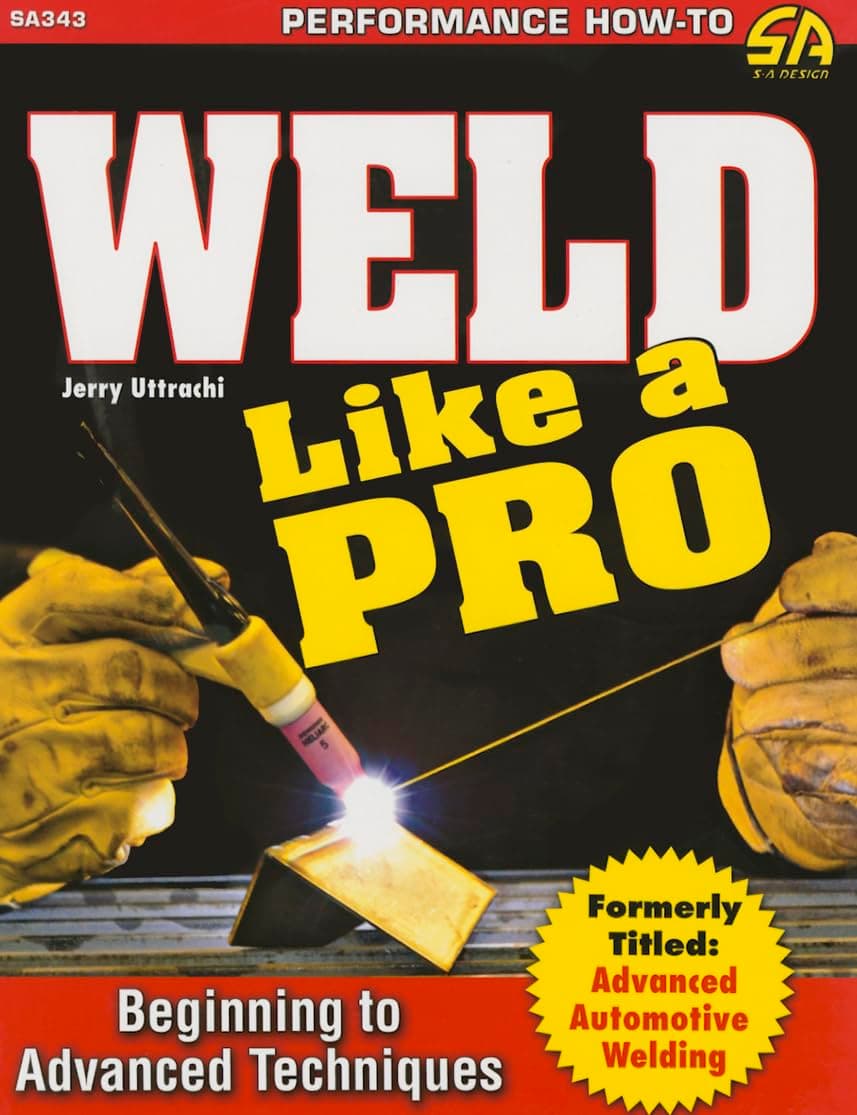 Weld Like a Pro: Beginning to Advanced Techniques Paperback – Illustrated, June 1, 2015