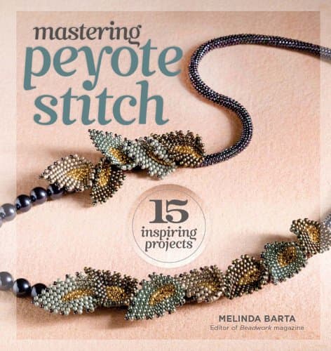 Mastering Peyote Stitch: 15 Inspiring Projects Kindle Edition