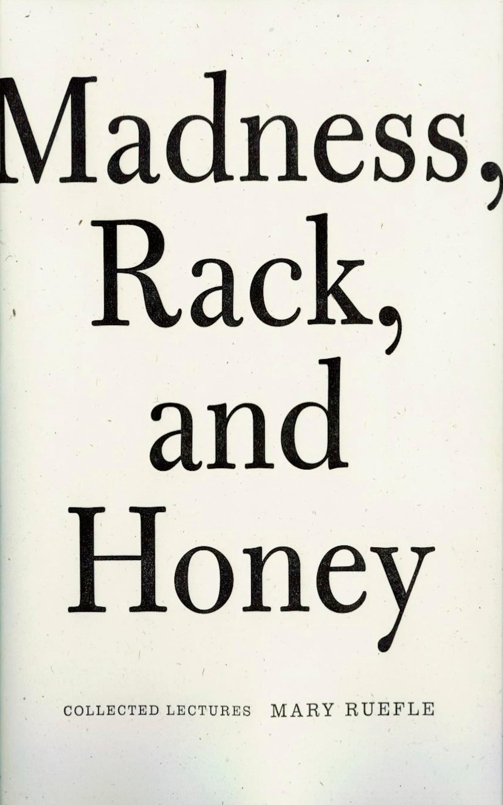 Madness, Rack, and Honey: Collected Lectures