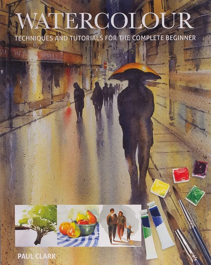 Watercolour: Techniques and Tutorials for the Complete Beginner (Art Techniques)