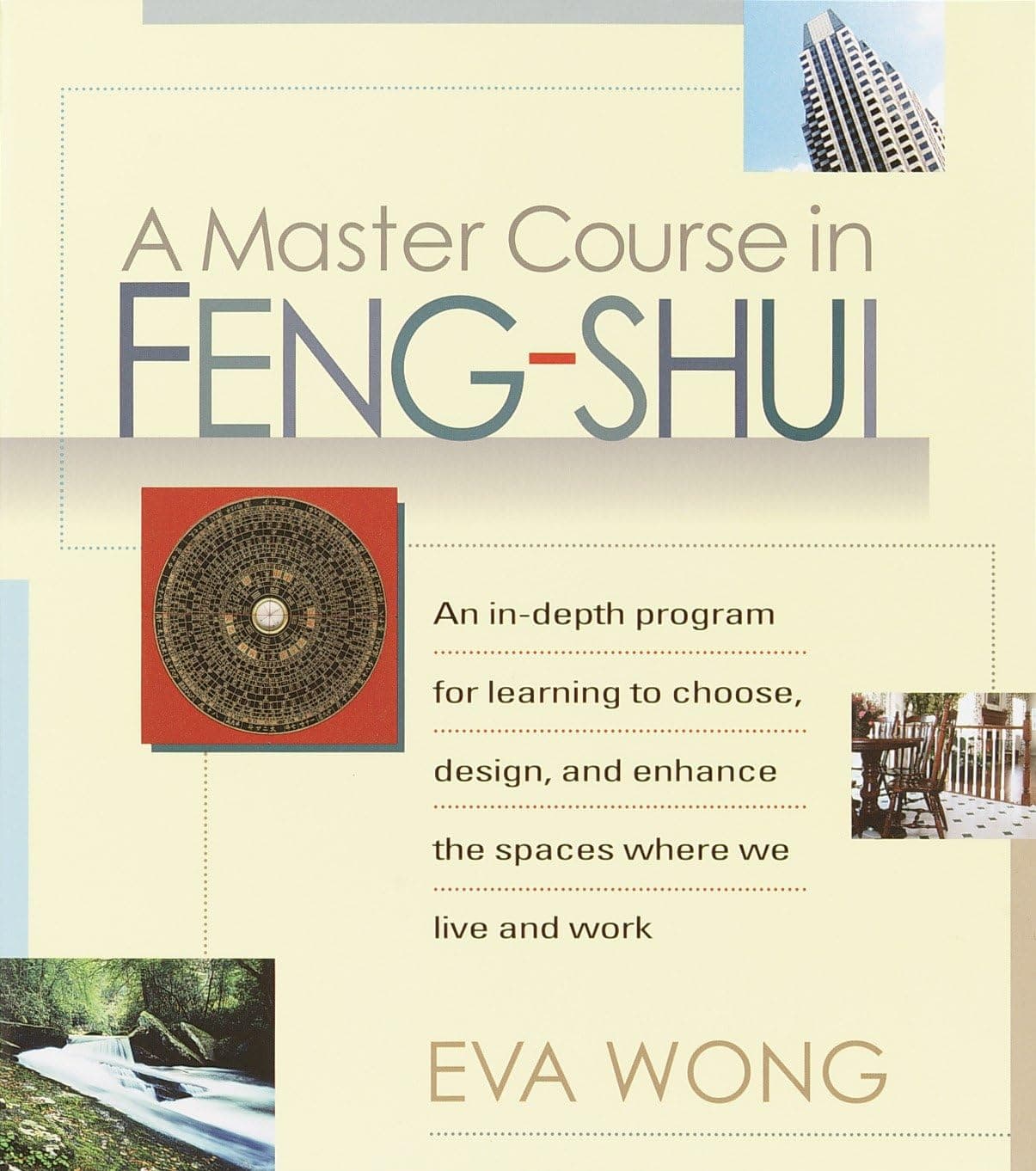 A Master Course in Feng-Shui: An In-Depth Program for Learning to Choose, Design, and Enhance the Spaces WhereWe Live and Work