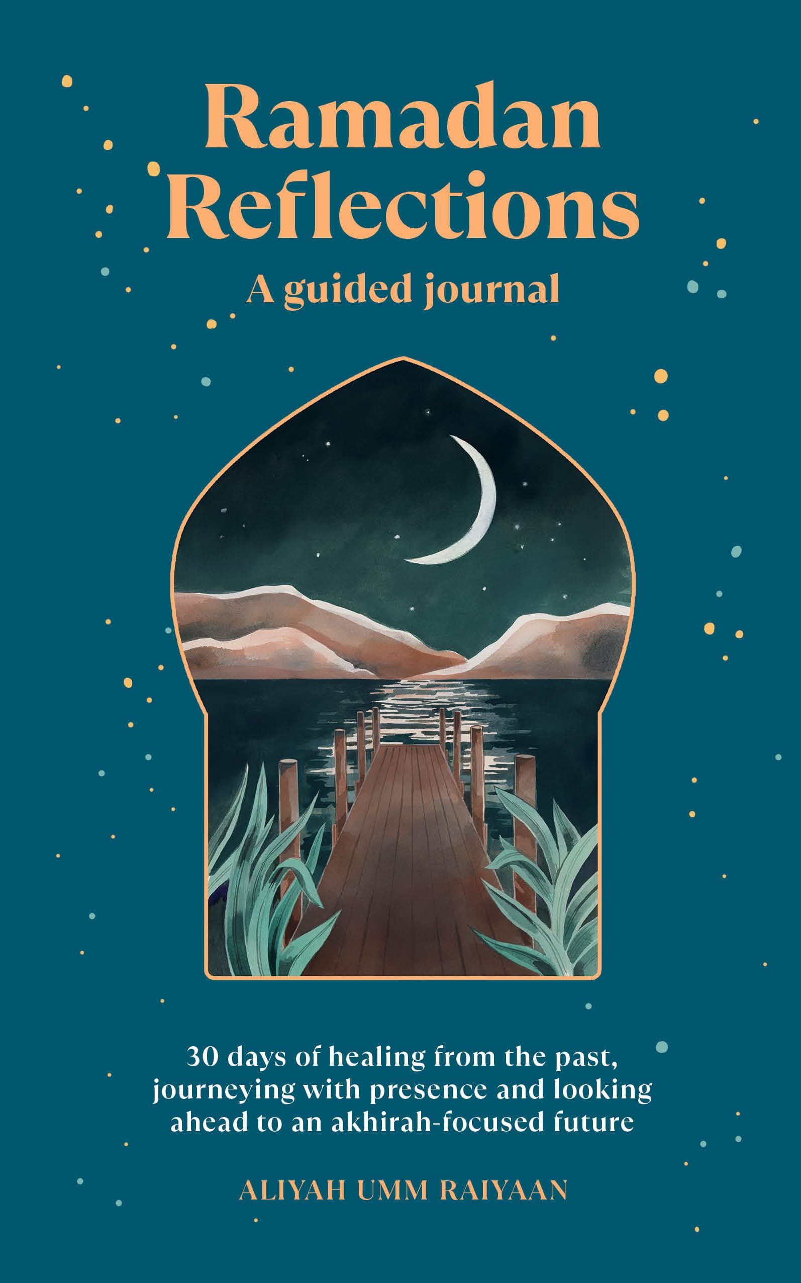 Ramadan Reflections: A Guided Journal: A 30-Day Guided Journal for Soulful Ramadan