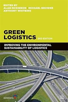 Green Logistics: Improving the Environmental Sustainability of Logistics