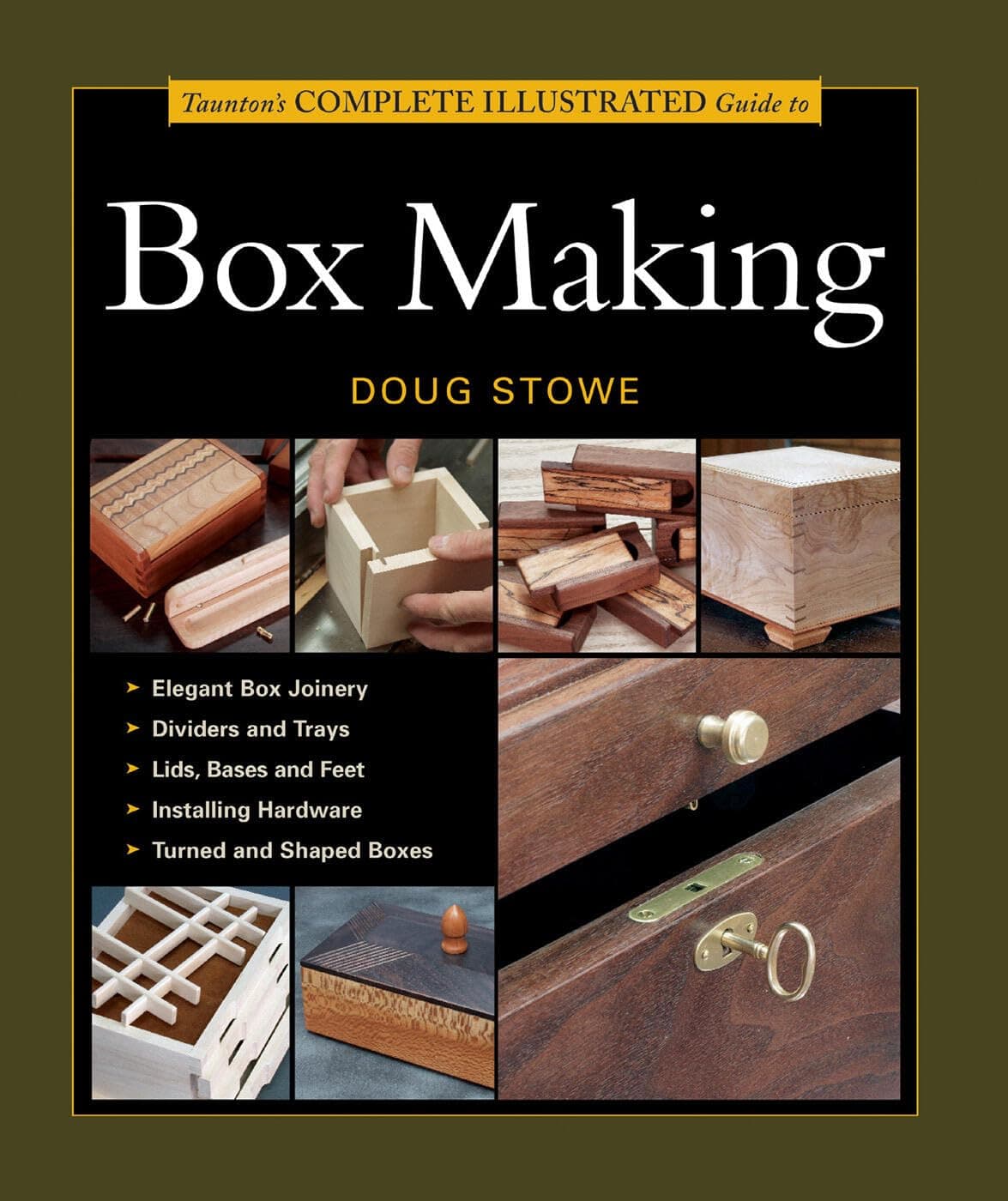 Taunton's Complete Illustrated Guide to Box Making: Step-by-step woodworking guide to crafting beautiful boxes with joinery, inlay, and fine details.