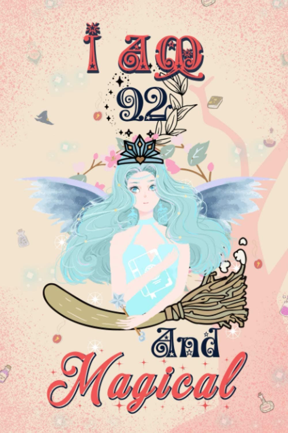 I Am 92 And Magical: Notebook Diary Gift Idea For Turning 92 Years old girl, daughter, sister, kids, son And friends