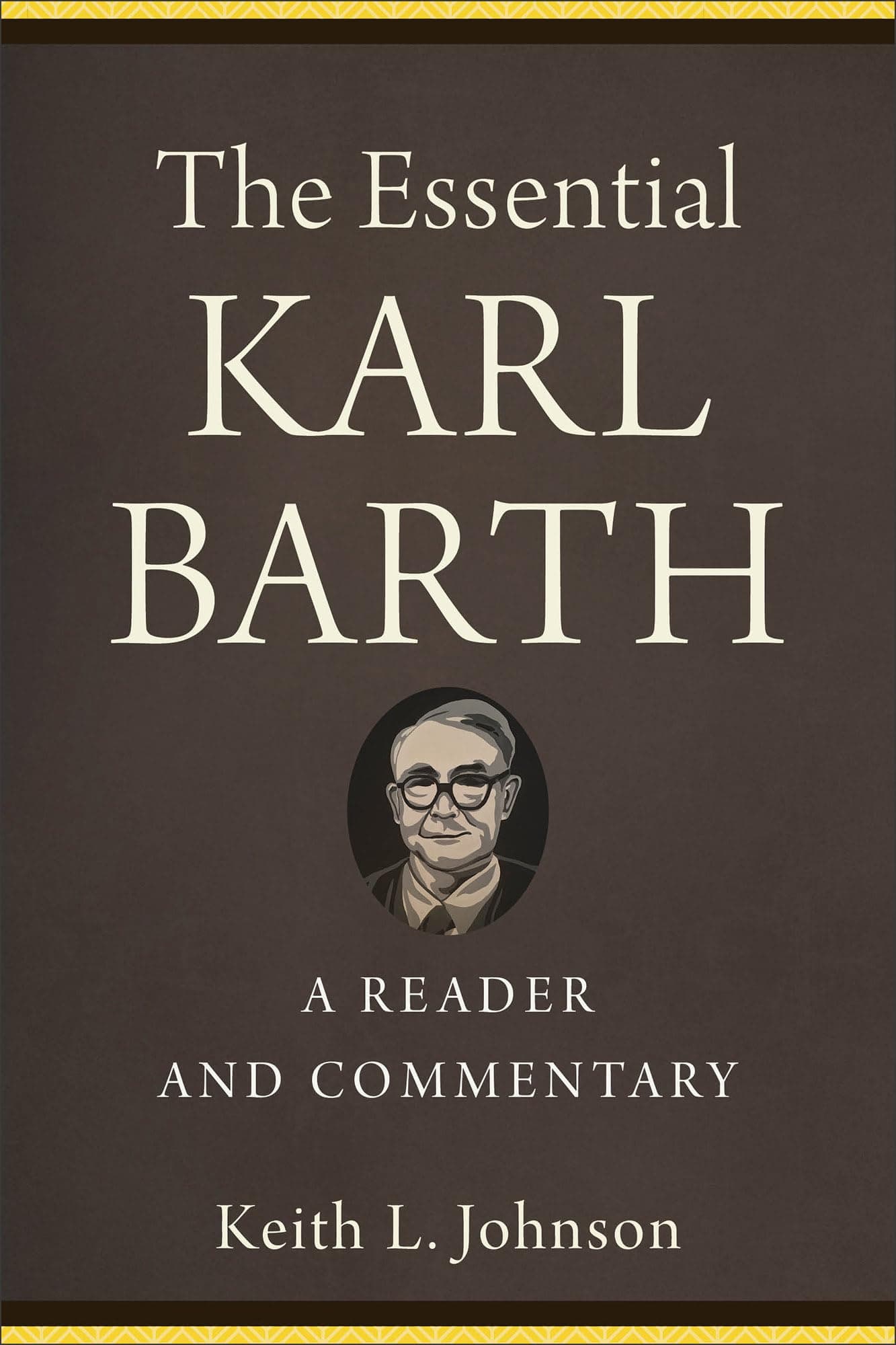 The Essential Karl Barth: A Reader and Commentary