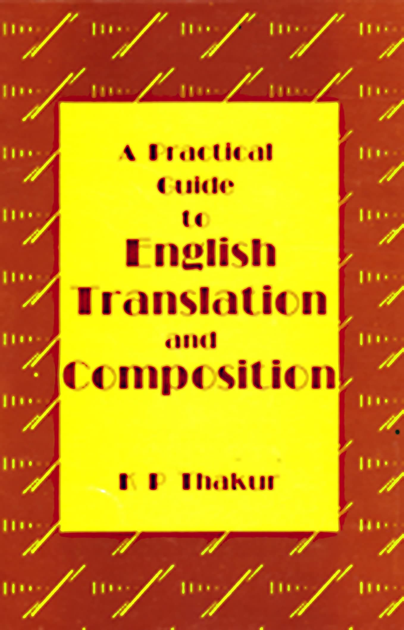 PRACTICAL GUIDE TO ENGLISH TRANS.&COMP.(K.P THAKUR)