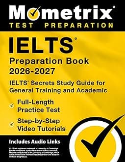 Ielts Preparation Book 2025-2026 - Ielts Secrets Study Guide for General Training and Academic, Full-Length Practice Test, Step-By-Step Video Tutorials: [Includes Audio Links]