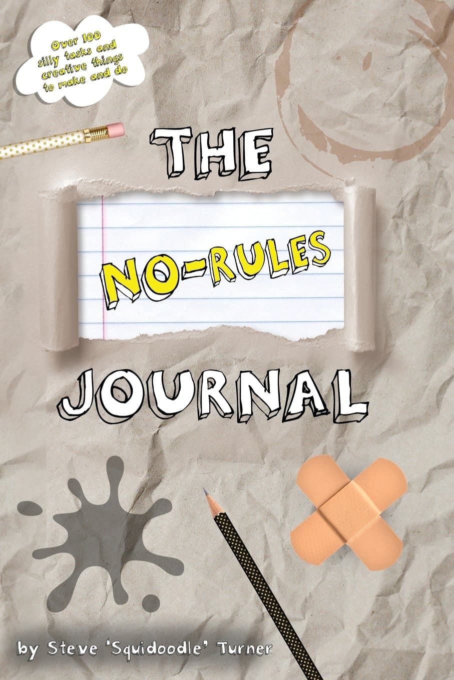 The No Rules Journal: Over 100 silly tasks and creative things to make and do. (The No Rules Journal Series - Art, Games, Challenges, Tasks and Fun!)