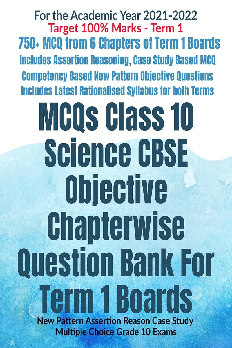MCQs Class 10 Science CBSE Objective Chapterwise Question Bank For Term 1 Boards : New Pattern Assertion Reason Case Study Multiple Choice Grade 10 Exams