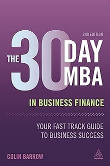 The 30 Day MBA in Business Finance: Your Fast Track Guide to Business Success