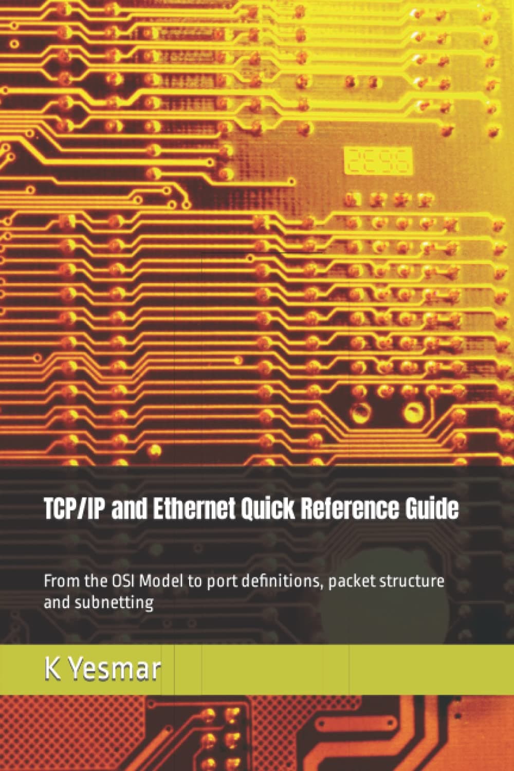 TCP/IP and Ethernet Quick Reference Guide: From the OSI Model to port definitions, packet structure and subnetting