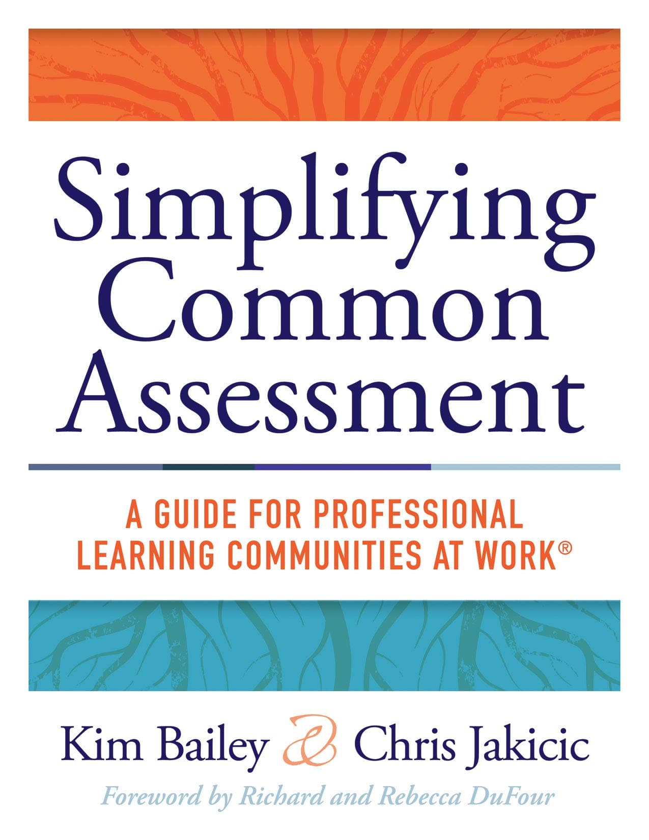 Simplifying Common Assessment: A Guide for Professional Learning Communities at Work (How Teachers Can Develop Effective and Efficient Assessments)