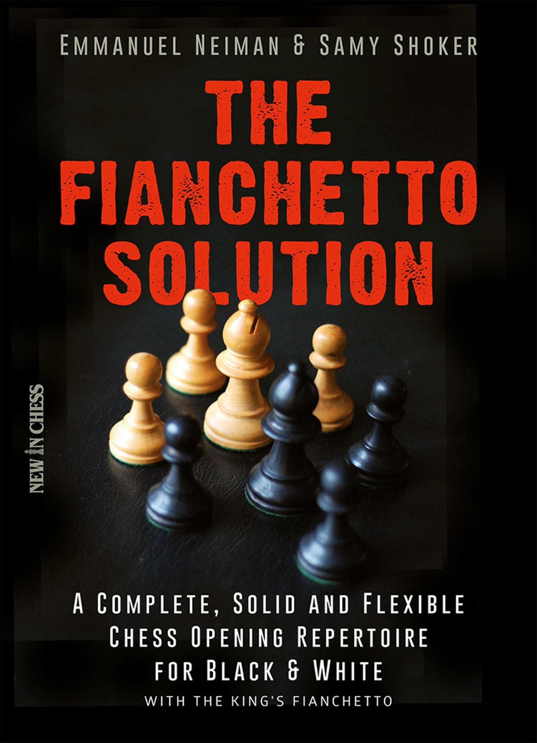 The Fianchetto Solution: A Complete, Solid and Flexible Chess Opening Repertoire for Black & White - with the King's Fianchetto (New in Chess) Paperback – December 15, 2016