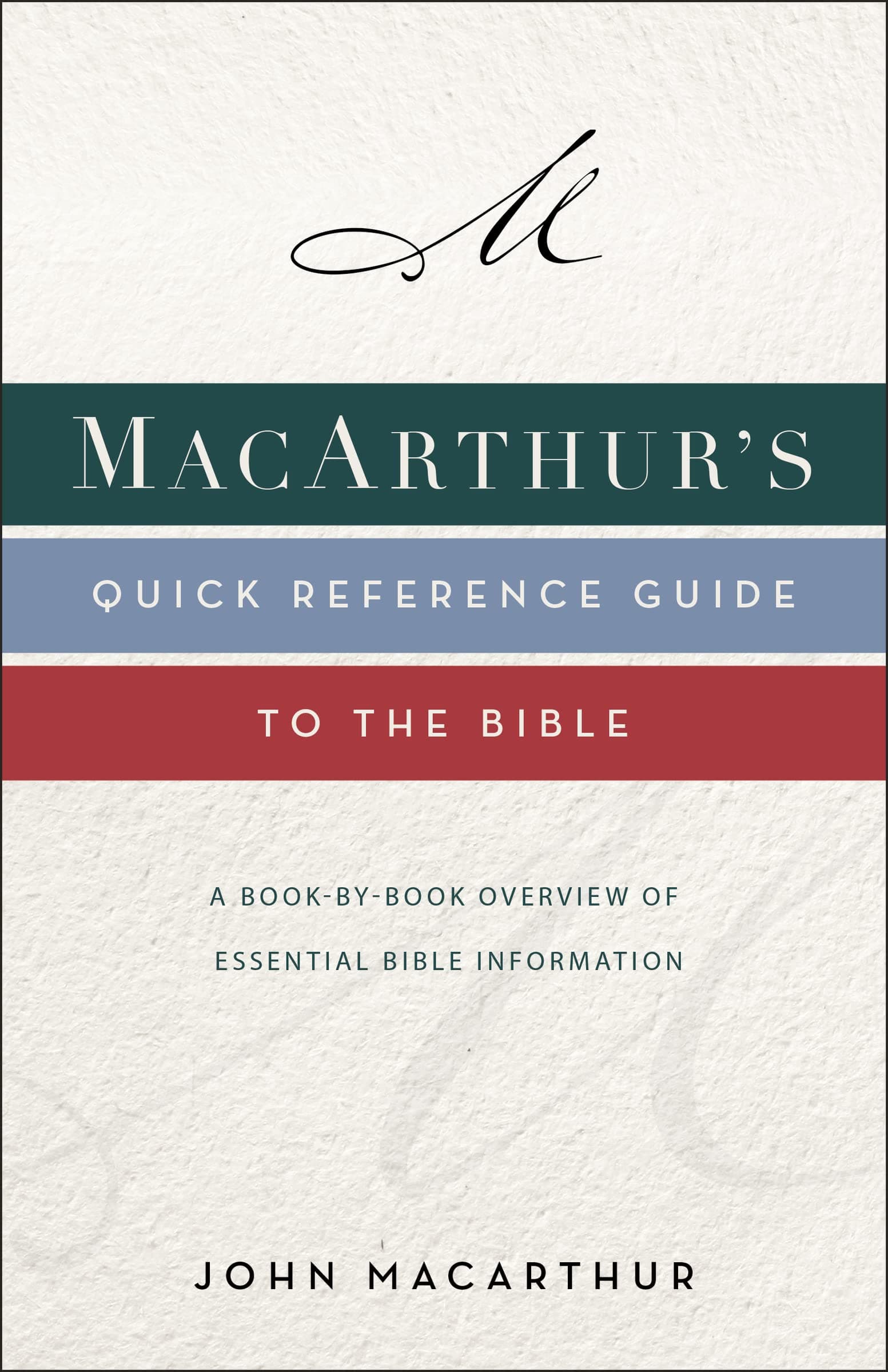 MacArthur's Quick Reference Guide to the Bible: A Book-By-Book Overview of Essential Bible Information