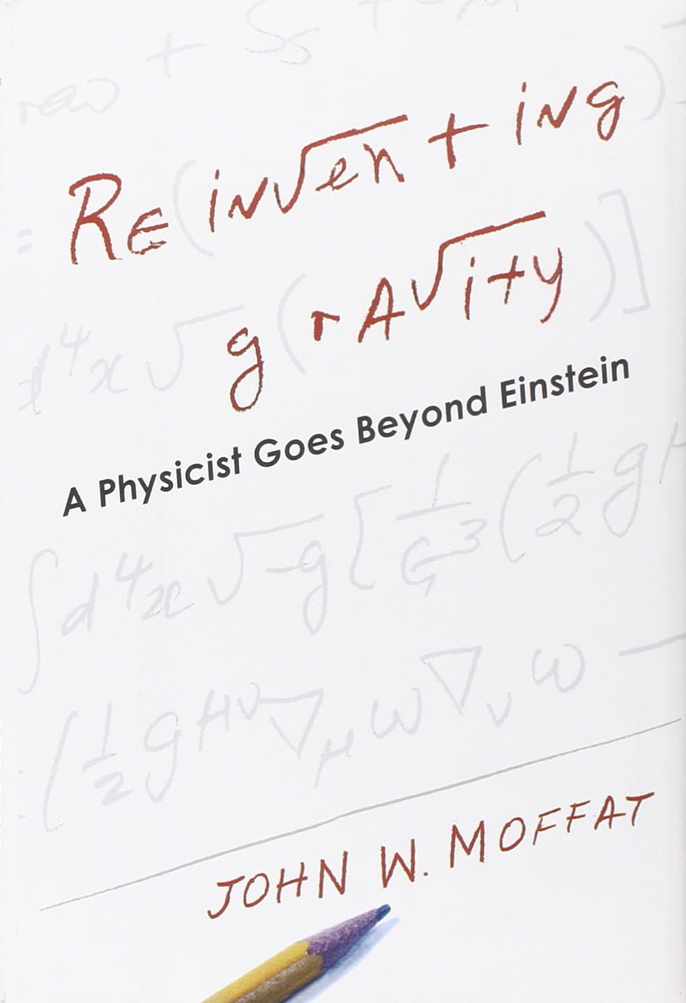 Reinventing Gravity: A Physicist Goes Beyond Einstein
