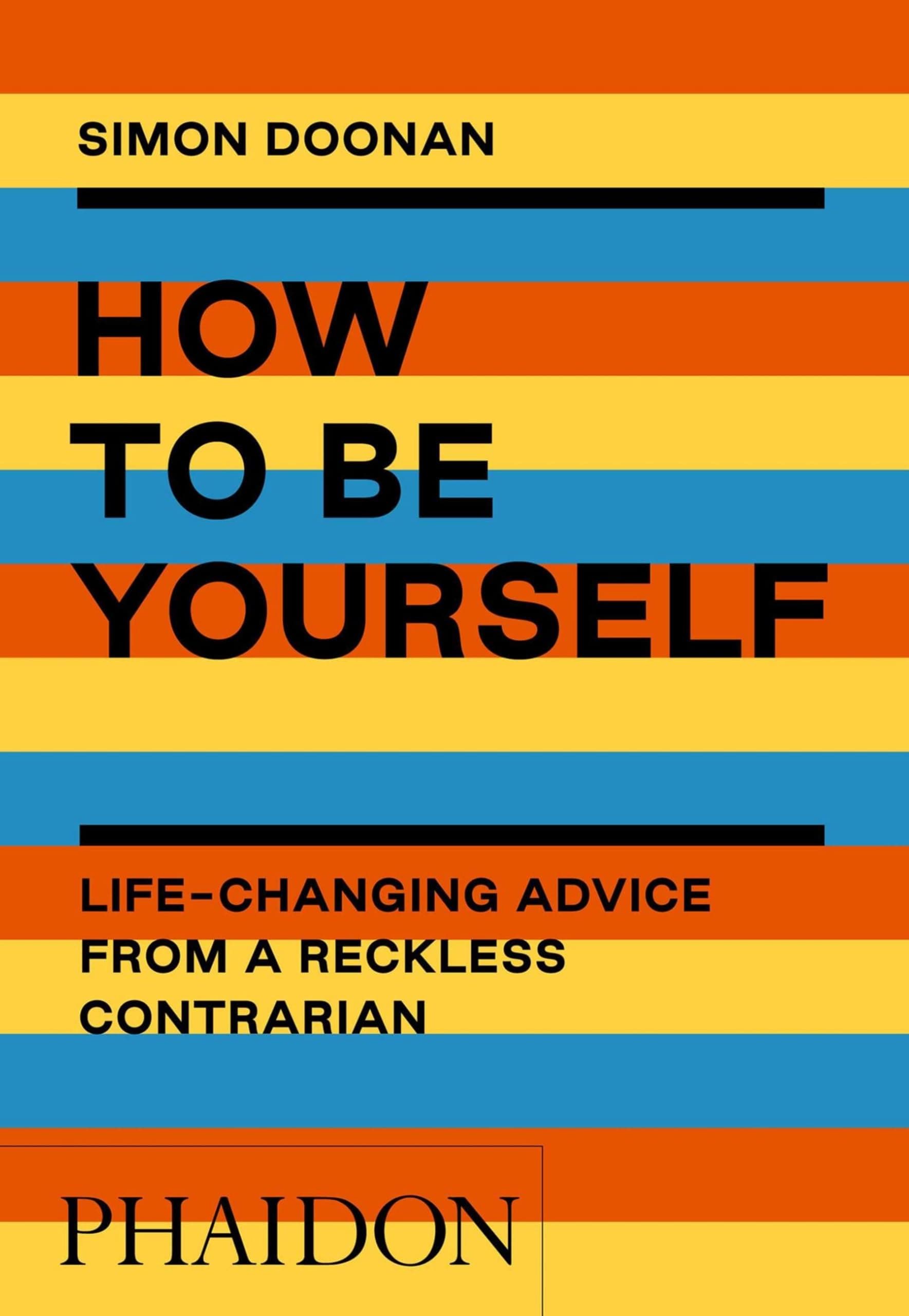 How to Be Yourself: Life-Changing Advice from a Reckless Contrarian Paperback – September 30, 2020