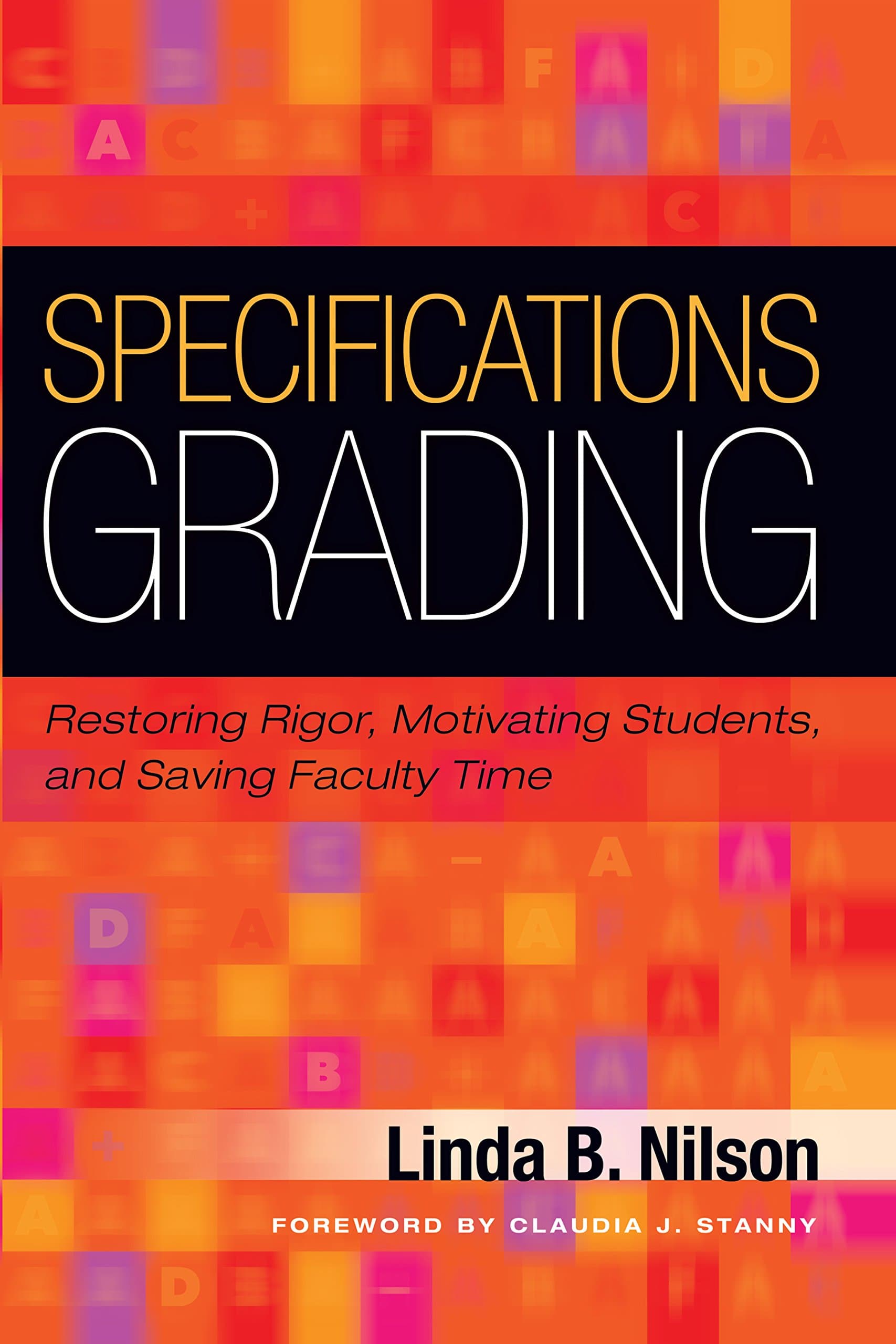 Specifications Grading: Restoring Rigor, Motivating Students, and Saving Faculty Time