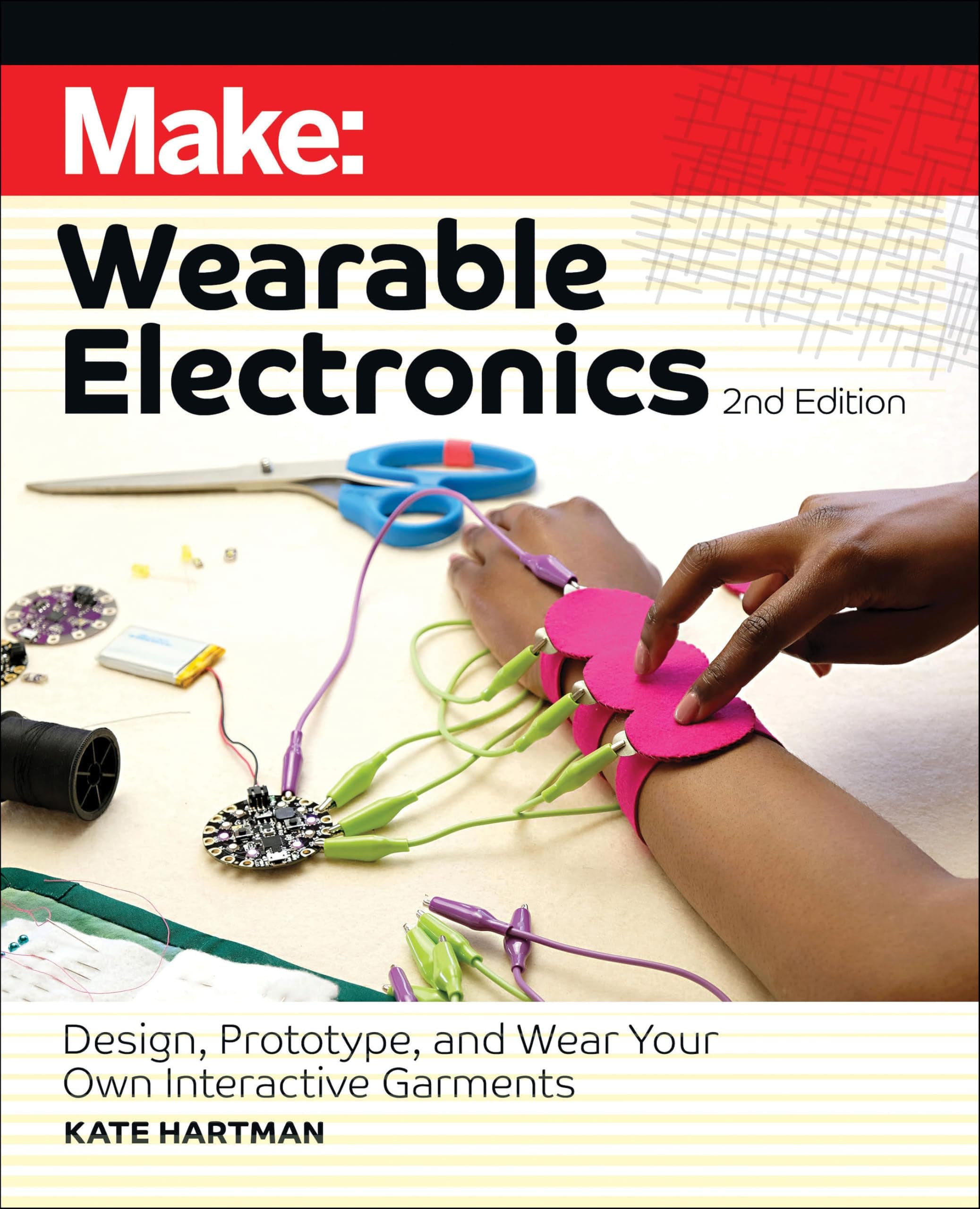 Make: Wearable Electronics: Design, prototype, and wear your own interactive garments