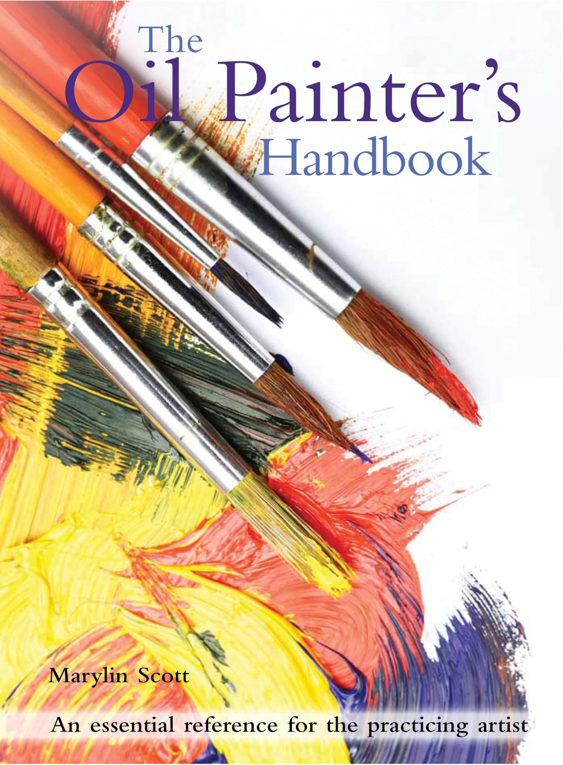 The Oil Painter's Handbook: An essential reference for the practicing artist Flexibound – February 1, 2016